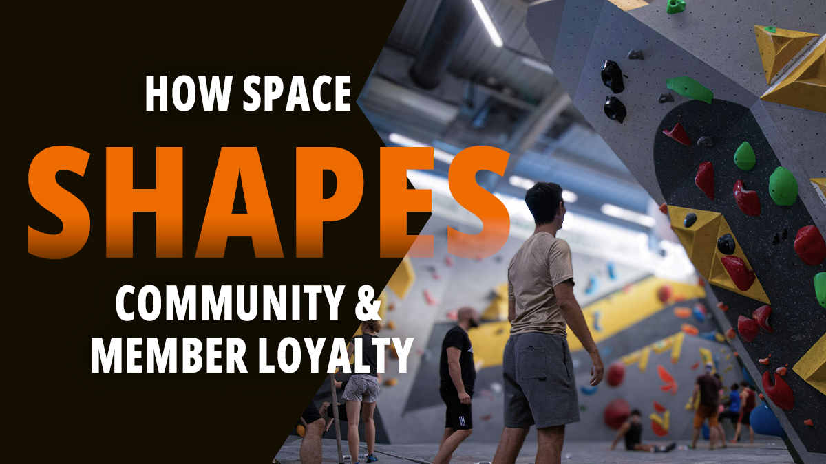 How Space Shapes Community & Member Loyalty – Elevate Climbing