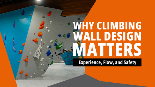Why Climbing Wall Design Matters: Experience, Flow, and Safety